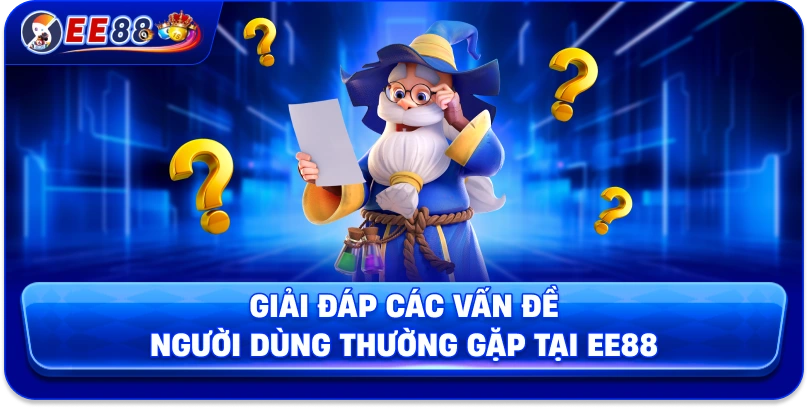 Giải đáp các vấn đề người dùng thường gặp tại EE88